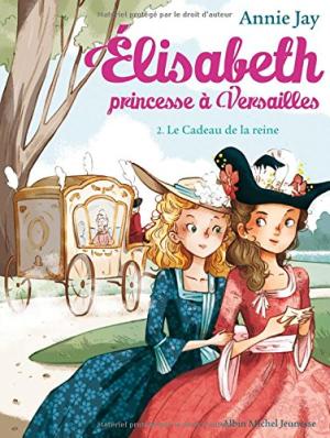 LE ELISABETH, PRINCESSE À VERSAILLES -TOME 2- CADEAU DE LA REINE